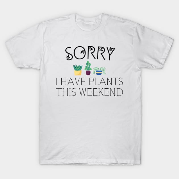 sorry i have plants on weekend, garden, gardening T-Shirt by Jabinga